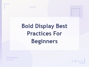Bold Display Best Practices for Beginners: Essential Design Tips