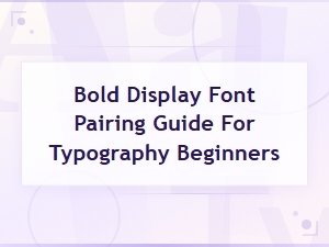 Bold Display Font Pairing Guide for Typography Beginners