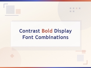 Contrast Bold Display Font Combinations for Stunning Designs