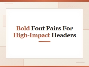 Best Bold Font Pairs for High-Impact Headers and Display Typography