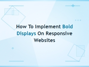 Bold Display Tools and Resources for Responsive Websites