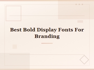 Best Bold Display Fonts for Branding