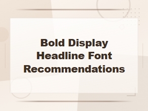 Bold Display Headline Fonts: Top Recommendations for 2024