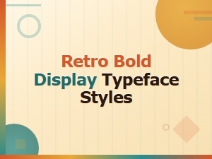 Retro Bold Display Typeface Styles Making a Comeback in Typography